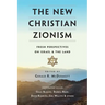 The New Christian Zionism: Fresh Perspectives on Israel and the Land