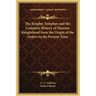 The Knights Templars and the Complete History of Masonic Knighthood from the Origin of the Orders to the Present Time