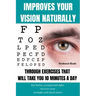 Improves Your Vision Naturally Through Exercises That Will Take You 10 Minutes a Day: See better, exceptional sight, recover your eyesight and much mo