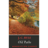 Old Paths: Being Plain Statements on Some of the Weightier Matters of Christianity