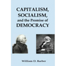 Capitalism, Socialism, and the Promise of Democracy