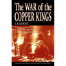 The War of the Copper Kings: Greed, Power, and Politics