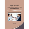 Fluent and Clear: Pronunciation Coaching for a Diverse Audience