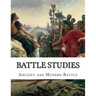 Battle Studies: Ancient and Modern Battle