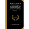 The Genuine Works of Flavius Josephus: The Learned and Authentic Jewish Historian and Celebrated Warrior: Translated From the Original Greek, Accordin