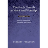 The Early Church at Work and Worship - Volume 1: Ministry, Ordination, Covenant, and Canon