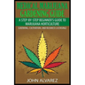 Medical Marijuana Gardening Guide: A Step-By-Step Beginner's Guide to Marijuana Horticulture (Growing, Cultivation, and Business Licensing)