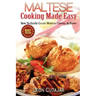 Maltese Cooking Made Easy: How To Easily Create Maltese Cuisine At Home