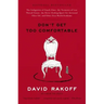 Don't Get Too Comfortable: The Indignities of Coach Class, the Torments of Low Thread Count, the Never- Ending Quest for Artisanal Olive Oil, and Othe