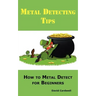 Metal Detecting Tips: How to Metal Detect for Beginners. Learn How to Find the Best Metal Detector for Coin Shooting, Relic Hunting, Gold Prospecting,