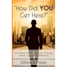 How Did You Get Here?: One Black Man's Journey through White Corporate America
