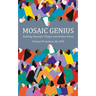 Mosaic Genius: Building Beautiful Things with Broken Pieces