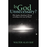 Is God Unnecessary?: Why Stephen Hawking Is Wrong According to the Laws of Physics