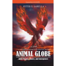 Animal Globe: A Novel about Purpose, Choices and Consequences
