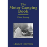 The Motor Camping Book (Legacy Edition): A Manual on Early Car Camping and Classic Recreational Travel