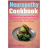 Neuropathy Cookbook: Antidepressant Pain Relief Diet Recipes to Prevent, Manage Weakness, Numbness and Pain from Nerve Damage