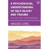 A Psychosocial Understanding of Self-injury and Trauma: Wounds and their Meanings