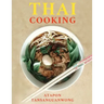 Thai Cooking: 50 Recipes from Authentic Thai Cooks