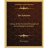 The Kybalion: A Study of the Hermetic Philosophy of Ancient Egypt and Greece