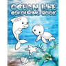 Ocean Life Colouring Book: Perfect For Kids Ages 2-6: Cute Gift Idea for Toddlers, Colouring Pages for Ocean and Sea Creature Loving Kids