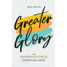 Greater Glory: The Transformational Power of Christian Unity