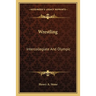 Wrestling: Intercollegiate And Olympic