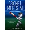 Cricket Meets AI: Transforming the Game