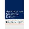 Airpower for Strategic Effect