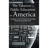 The Takeover of Public Education in America: The Agenda to Control Information and Knowledge Through the Accountability System