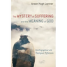 The Mystery of Suffering and the Meaning of God: Autobiographical and Theological Reflections