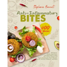 Anti-Inflammatory Bites: 400 Sauces, Snacks, Appetizers, and Side Dishes to Heal Your Immune System and Fight Inflammation, Heart Disease, Arth