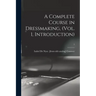 A Complete Course in Dressmaking, (Vol. 1, Introduction); 1