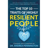 The Top 10 Traits of Highly Resilient People: Real Life Stories of Resilience Show You How to Build a Stress Resistant Personality