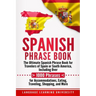 Spanish Phrase Book: The Ultimate Spanish Phrase Book for Travelers of Spain or South America, Including Over 1000 Phrases for Accommodatio