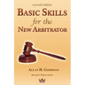 Basic Skills for the New Arbitrator, Second Edition
