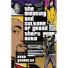 The Meaning and Culture of Grand Theft Auto: Critical Essays