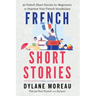 French Short Stories: Thirty French Short Stories for Beginners to Improve your French Vocabulary