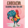 Chicken Coloring Book For Kids: Best Chicken Coloring Book Kids