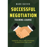Successful Negotiation Training Course: Essential Skills and Strategies to Negotiate Like a Pro
