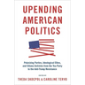 Upending American Politics: Polarizing Parties, Ideological Elites, and Citizen Activists from the Tea Party to the Anti-Trump Resistance