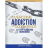 Overcome Addiction by God's Grace: 12-Steps to Freedom Workbook