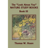The "Look About You" Nature Study Books, Book III (Yesterday's Classics)