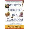What to Look for in a Classroom: ...and Other Essays