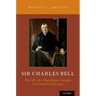 Sir Charles Bell: His Life, Art, Neurological Concepts, and Controversial Legacy