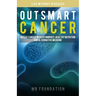 Outsmart Cancer: Defeat Cancer With Vitamin B17, Healthy Nutrition and Alternative Medicine