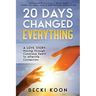 20 Days Changed Everything: A Love Story: Moving Through Conscious Death to Afterlife Connection