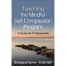 Teaching the Mindful Self-Compassion Program: A Guide for Professionals