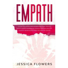 Empath The Practical Survival Guide for Empaths and Highly Sensitive People to Healing Themselves and Thriving In Their Lives, Even if You Constantly