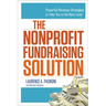 The Nonprofit Fundraising Solution: Powerful Revenue Strategies to Take You to the Next Level
