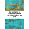 The Institution of International Order: From the League of Nations to the United Nations